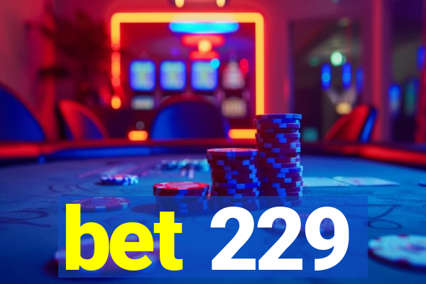 bet 229